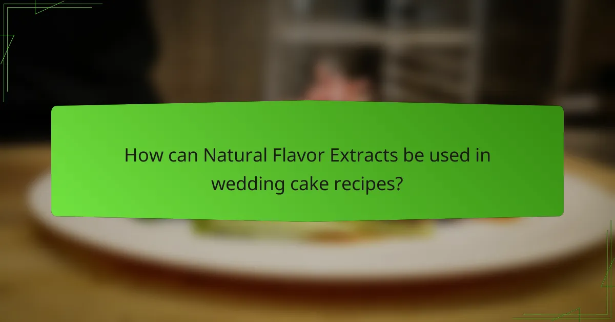 How can Natural Flavor Extracts be used in wedding cake recipes?