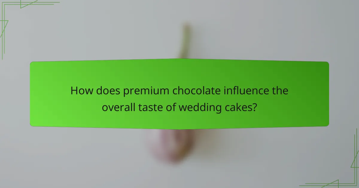 How does premium chocolate influence the overall taste of wedding cakes?