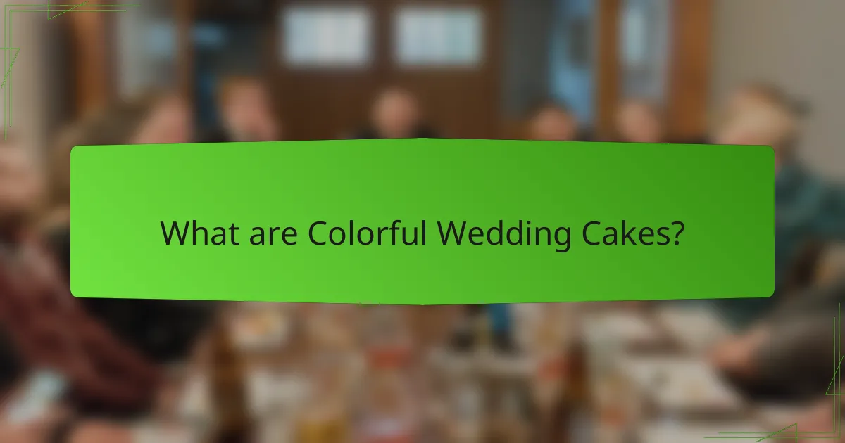 What are Colorful Wedding Cakes?