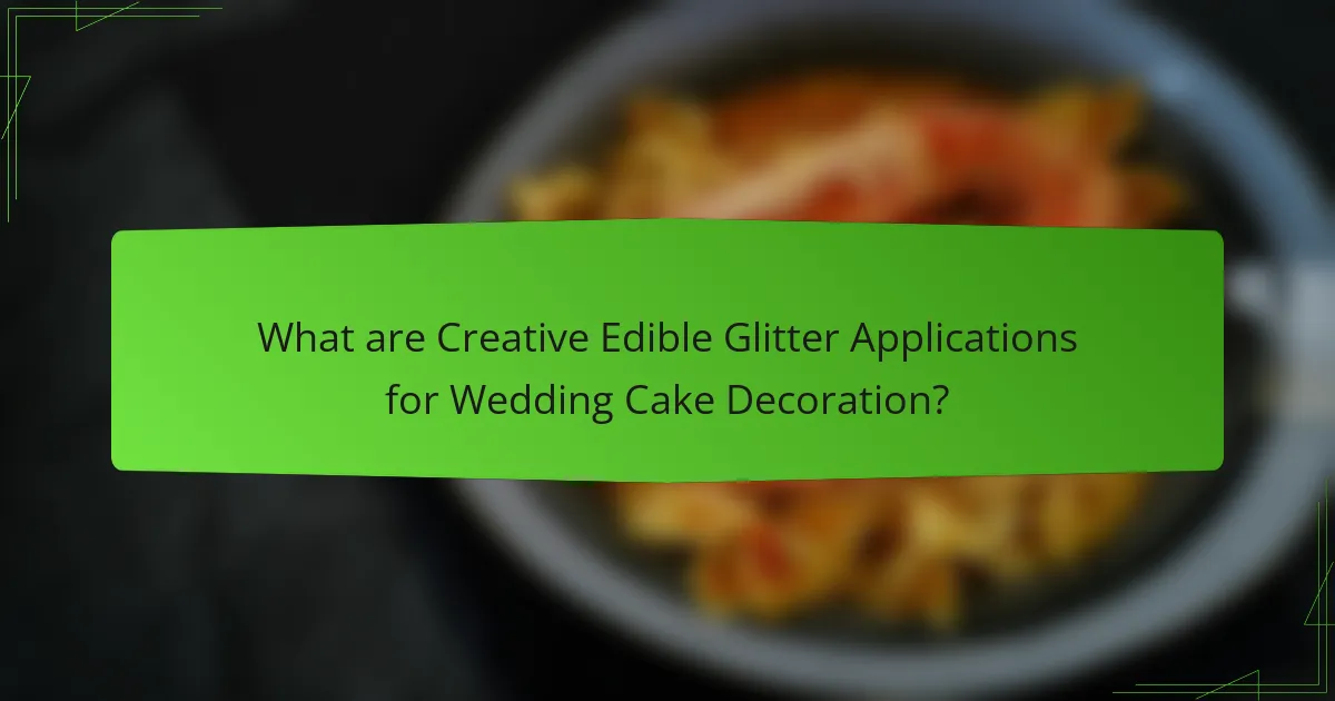 What are Creative Edible Glitter Applications for Wedding Cake Decoration?