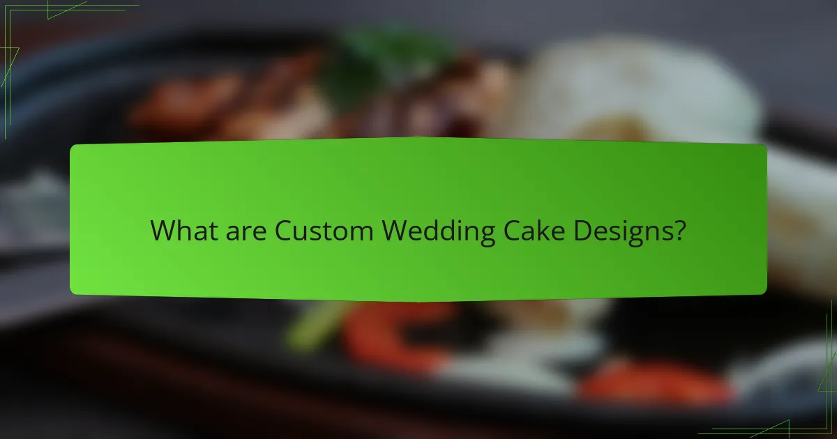 What are Custom Wedding Cake Designs?