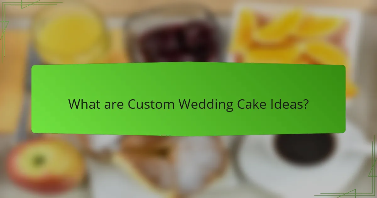 What are Custom Wedding Cake Ideas?