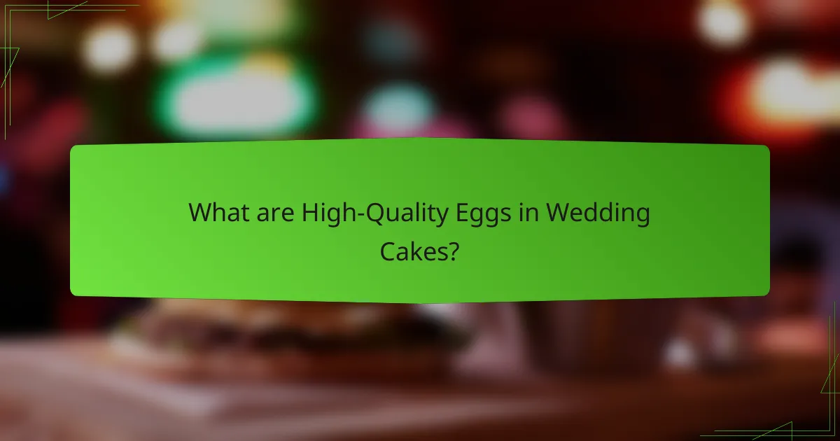 What are High-Quality Eggs in Wedding Cakes?