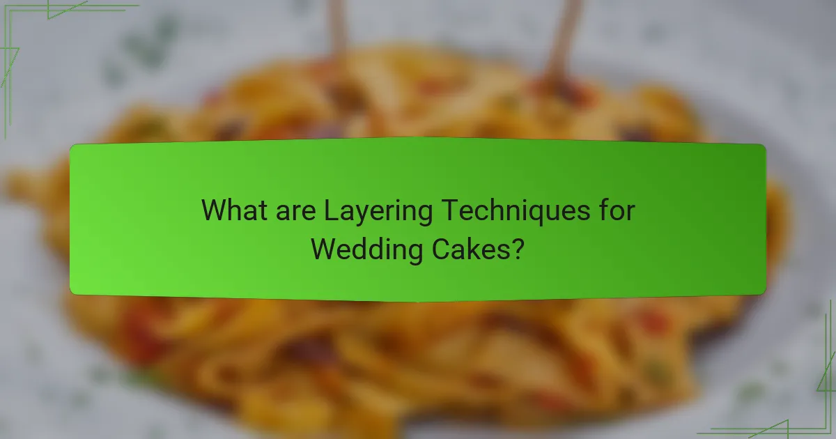 What are Layering Techniques for Wedding Cakes?