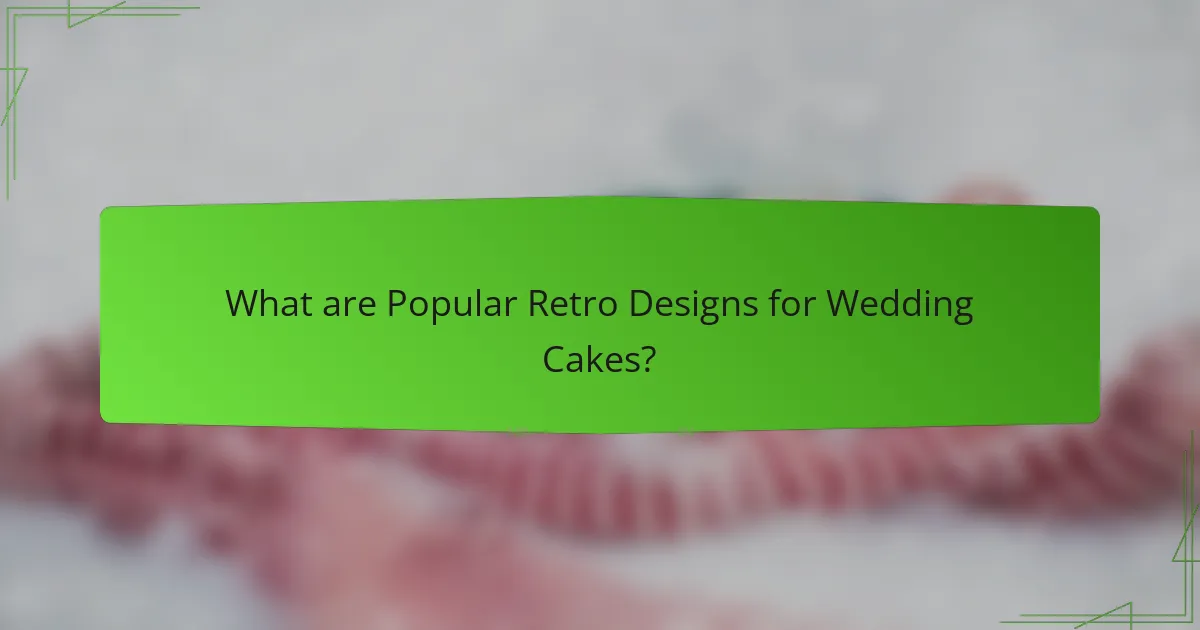 What are Popular Retro Designs for Wedding Cakes?