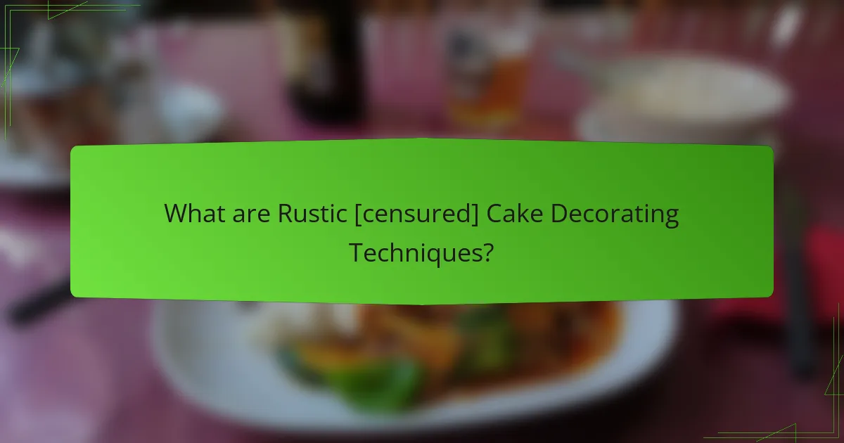 What are Rustic [censured] Cake Decorating Techniques?