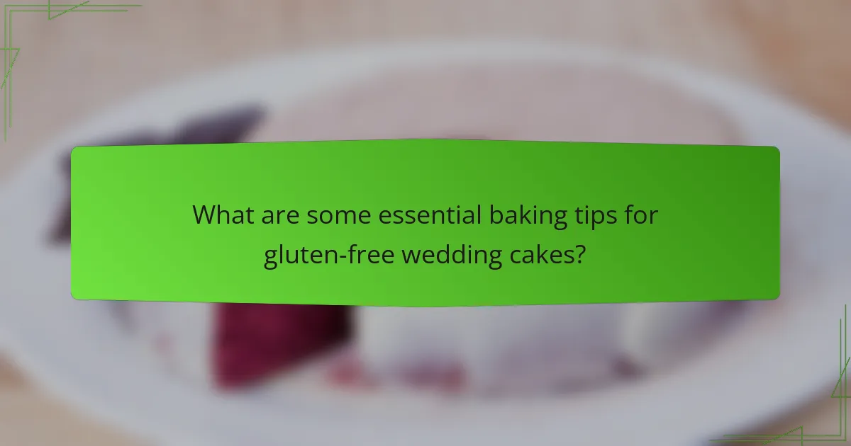 What are some essential baking tips for gluten-free wedding cakes?