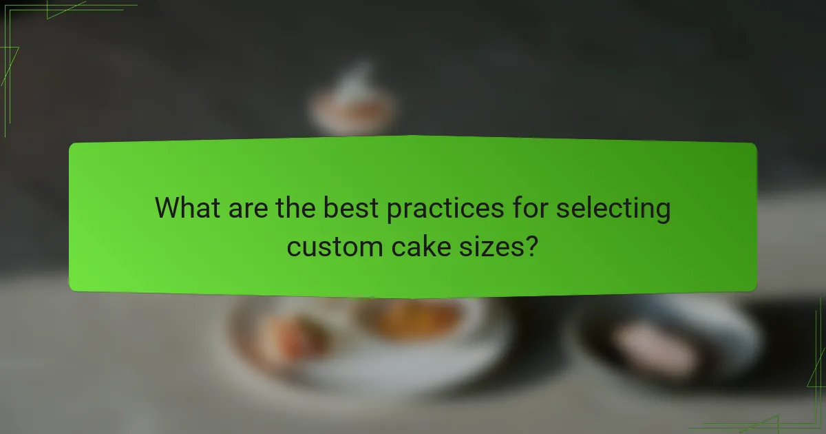 What are the best practices for selecting custom cake sizes?