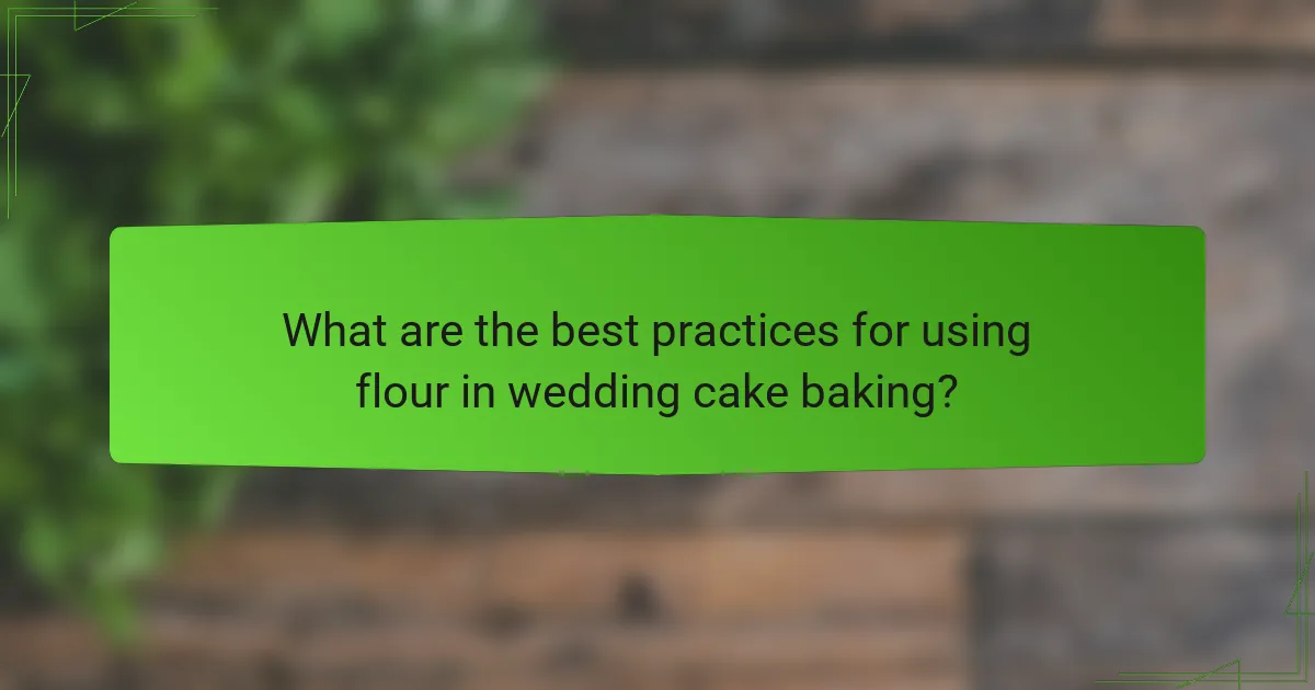 What are the best practices for using flour in wedding cake baking?