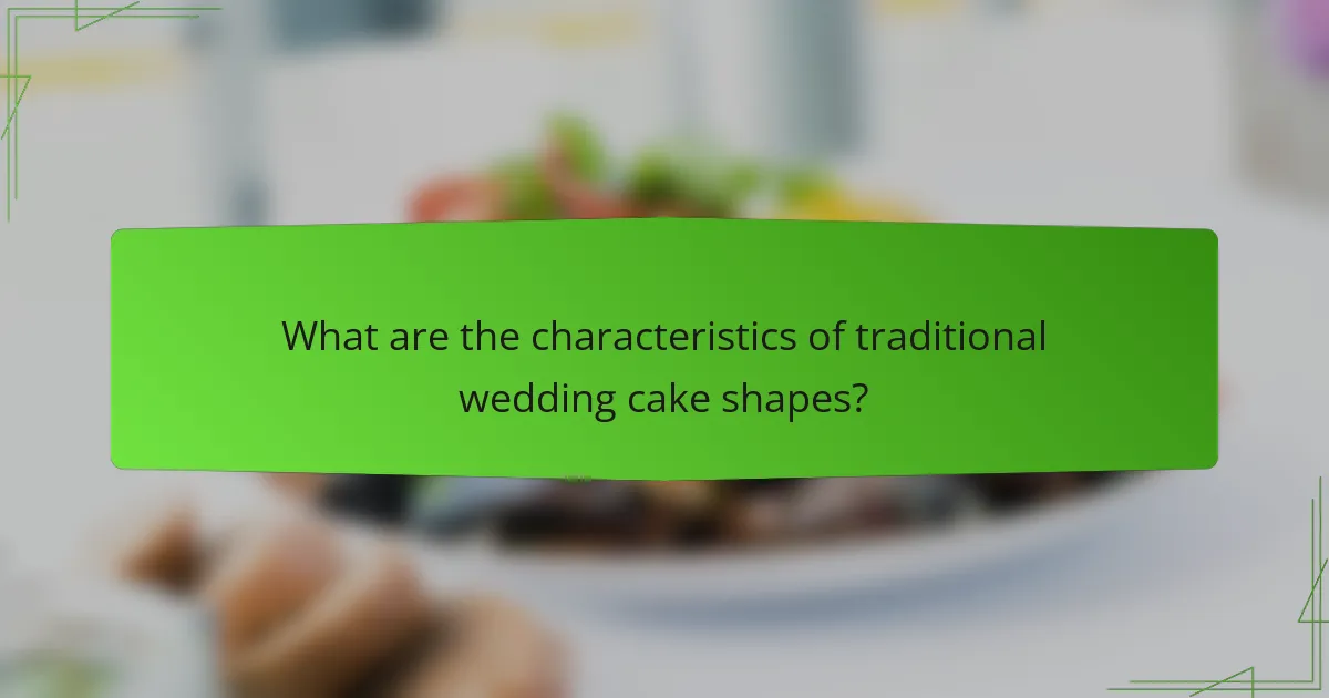 What are the characteristics of traditional wedding cake shapes?