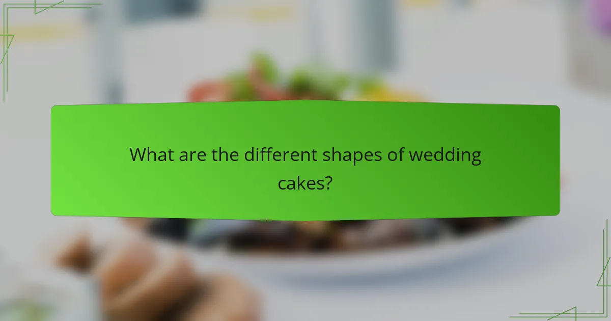 What are the different shapes of wedding cakes?