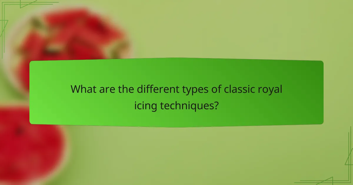 What are the different types of classic royal icing techniques?