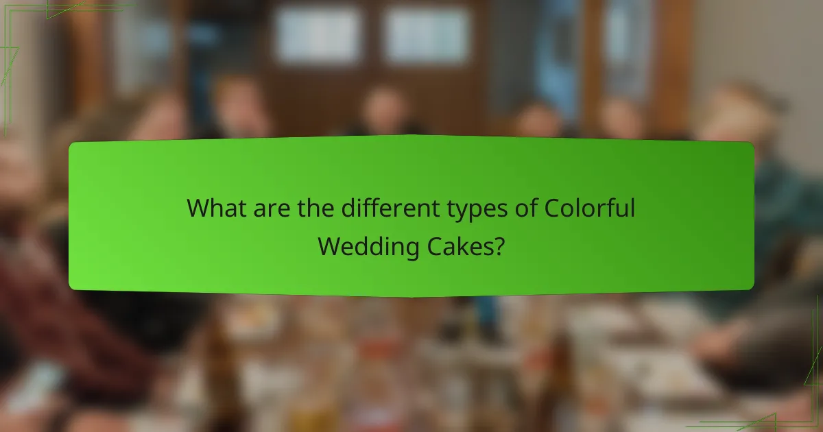What are the different types of Colorful Wedding Cakes?