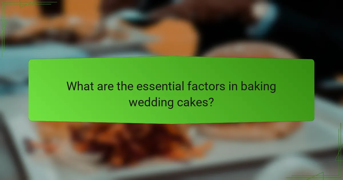 What are the essential factors in baking wedding cakes?