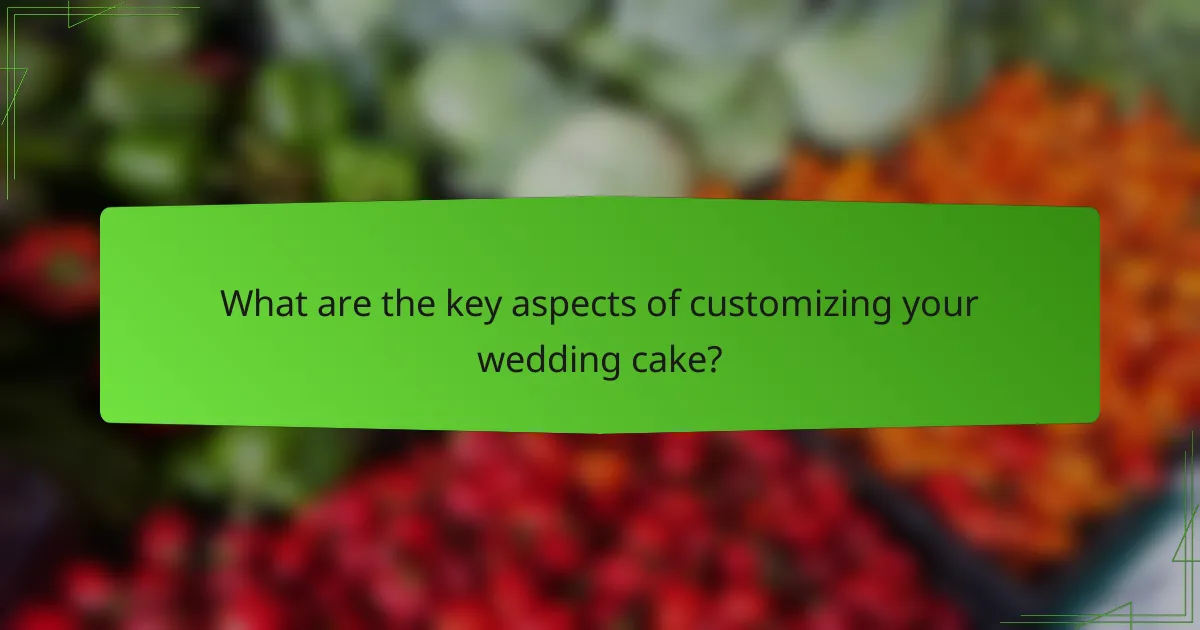 What are the key aspects of customizing your wedding cake?