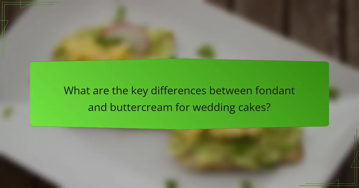 What are the key differences between fondant and buttercream for wedding cakes?