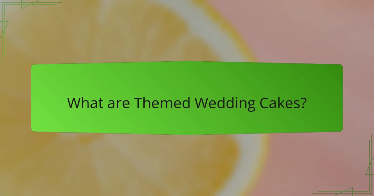 What are Themed Wedding Cakes?