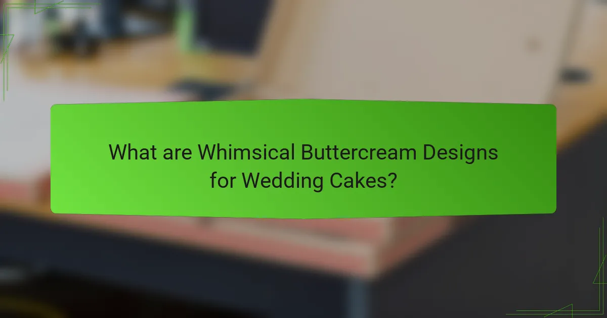 What are Whimsical Buttercream Designs for Wedding Cakes?