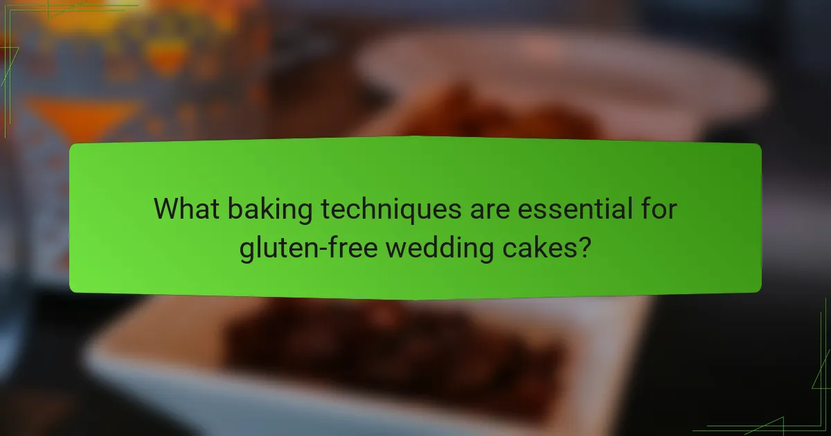 What baking techniques are essential for gluten-free wedding cakes?