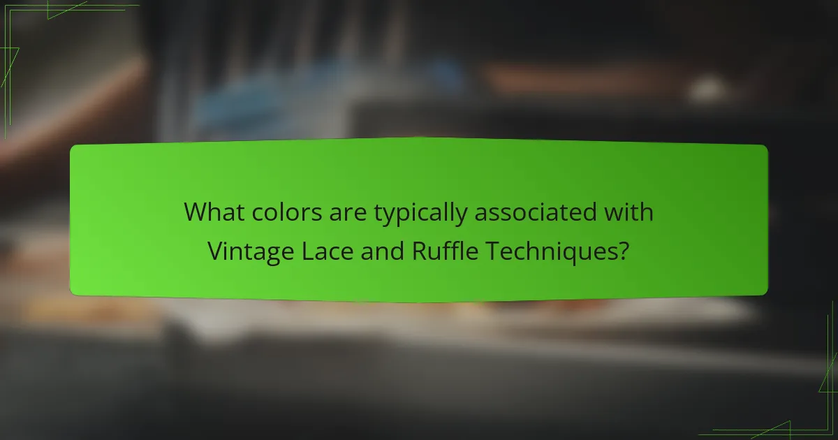 What colors are typically associated with Vintage Lace and Ruffle Techniques?