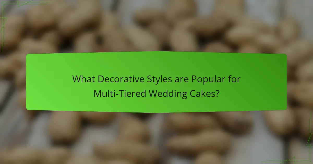 What Decorative Styles are Popular for Multi-Tiered Wedding Cakes?