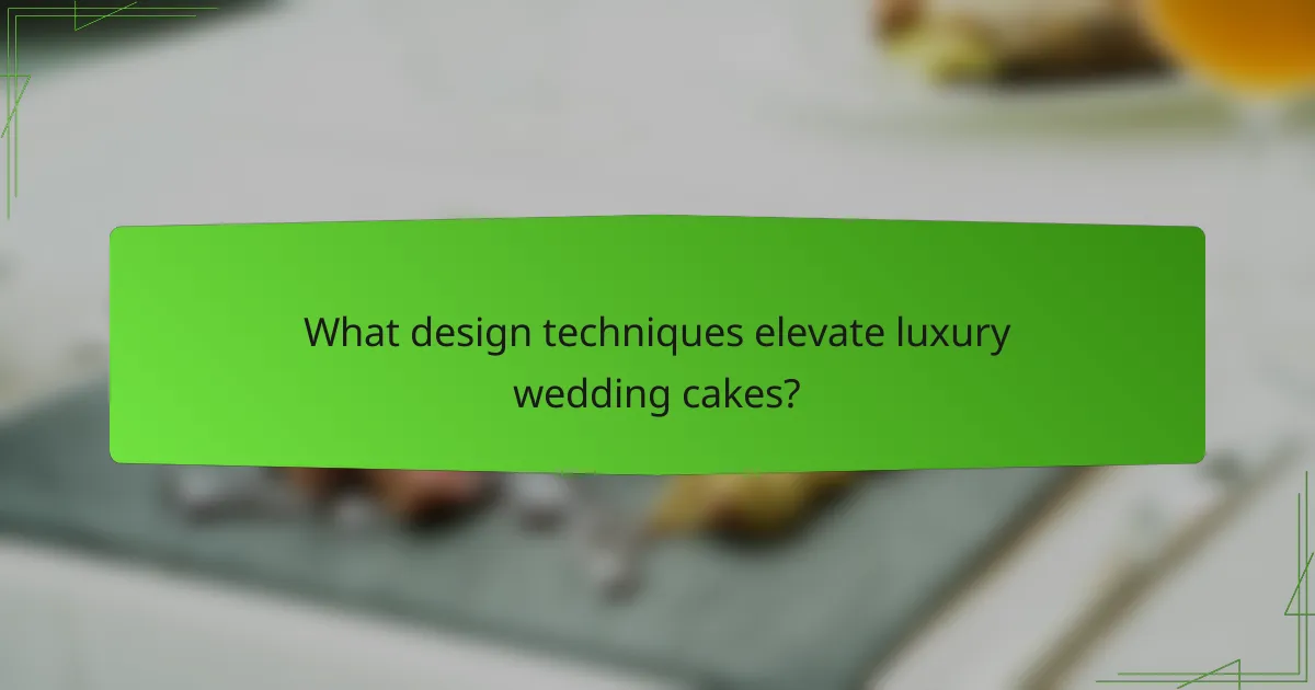 What design techniques elevate luxury wedding cakes?