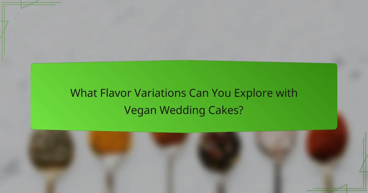 What Flavor Variations Can You Explore with Vegan Wedding Cakes?