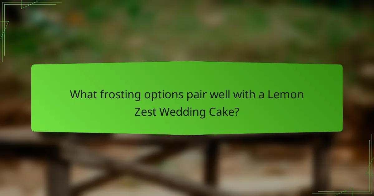 What frosting options pair well with a Lemon Zest Wedding Cake?