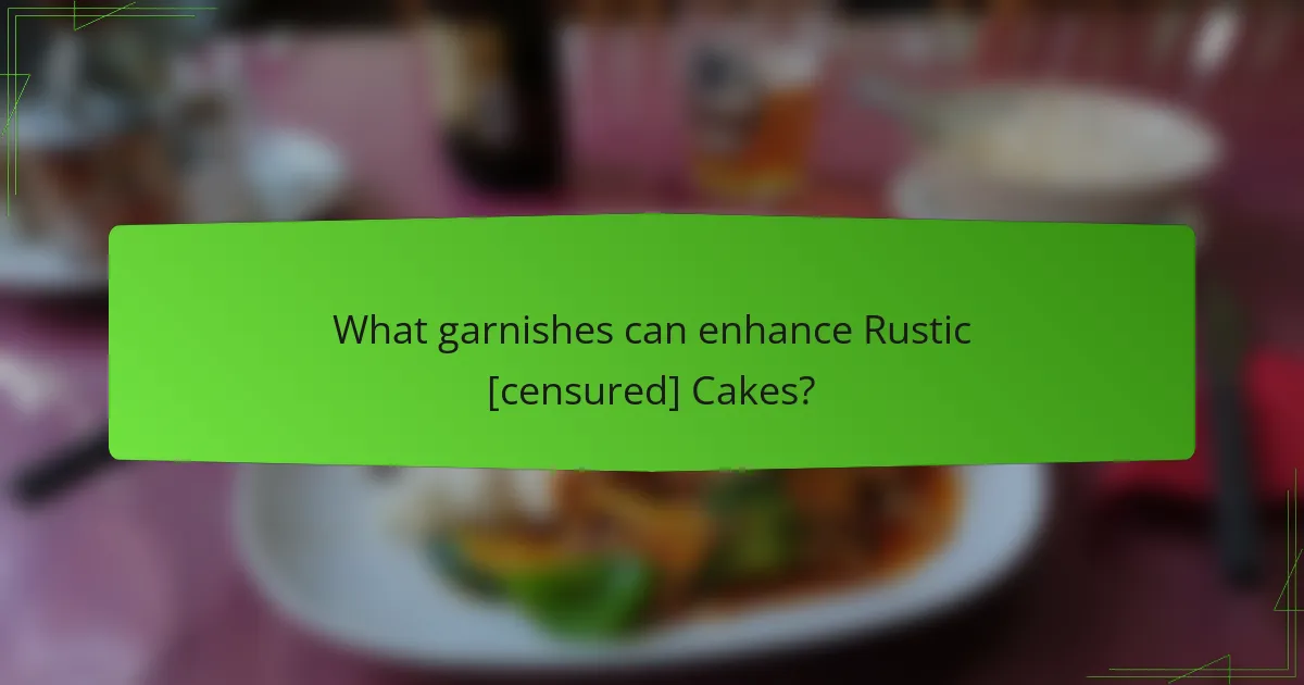 What garnishes can enhance Rustic [censured] Cakes?