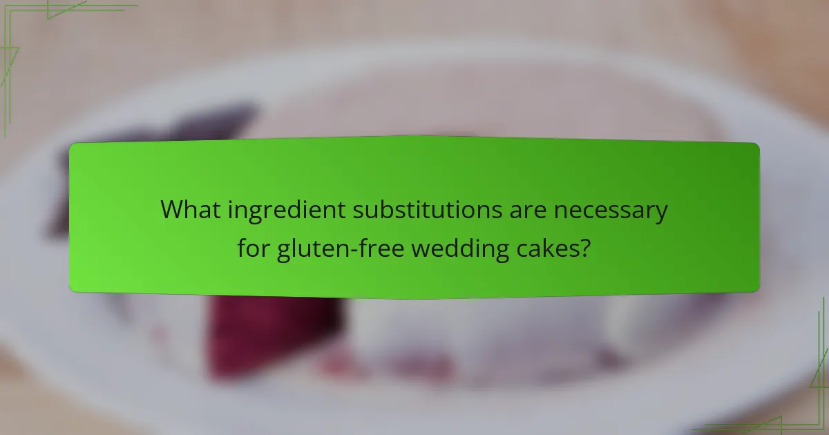 What ingredient substitutions are necessary for gluten-free wedding cakes?