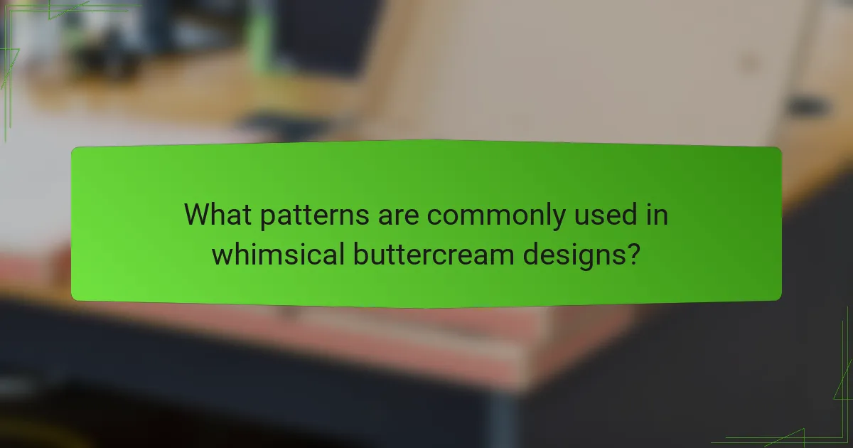 What patterns are commonly used in whimsical buttercream designs?