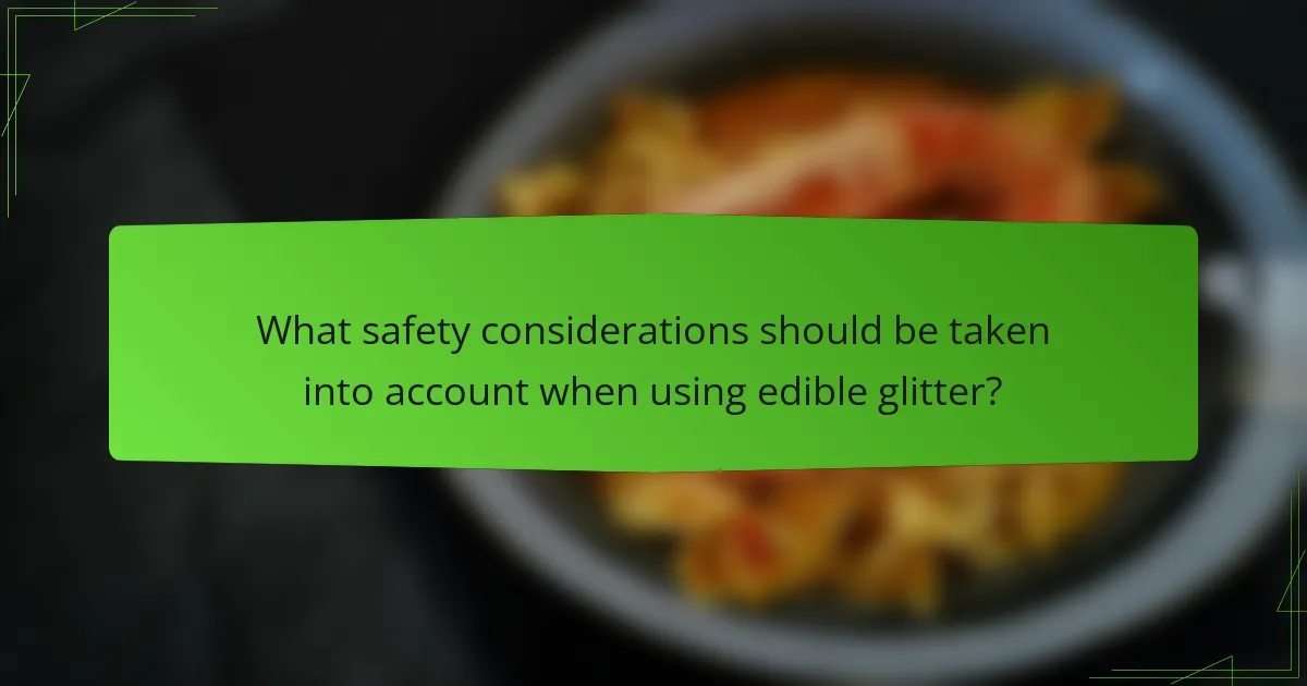 What safety considerations should be taken into account when using edible glitter?