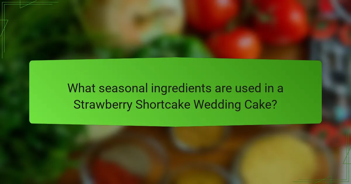 What seasonal ingredients are used in a Strawberry Shortcake Wedding Cake?