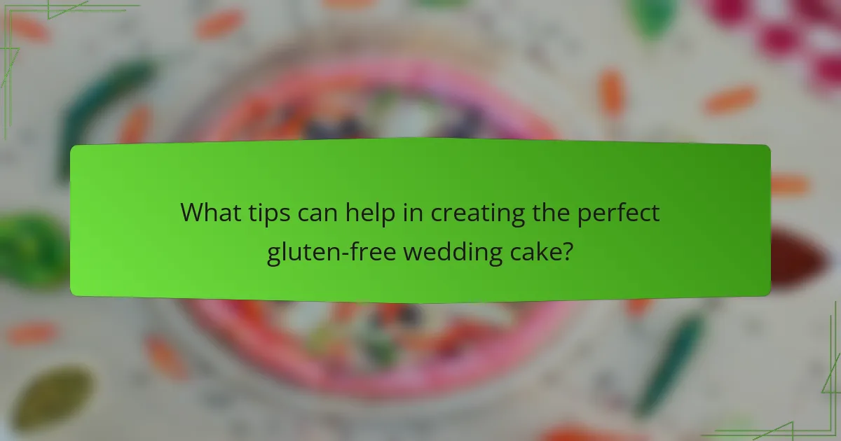 What tips can help in creating the perfect gluten-free wedding cake?