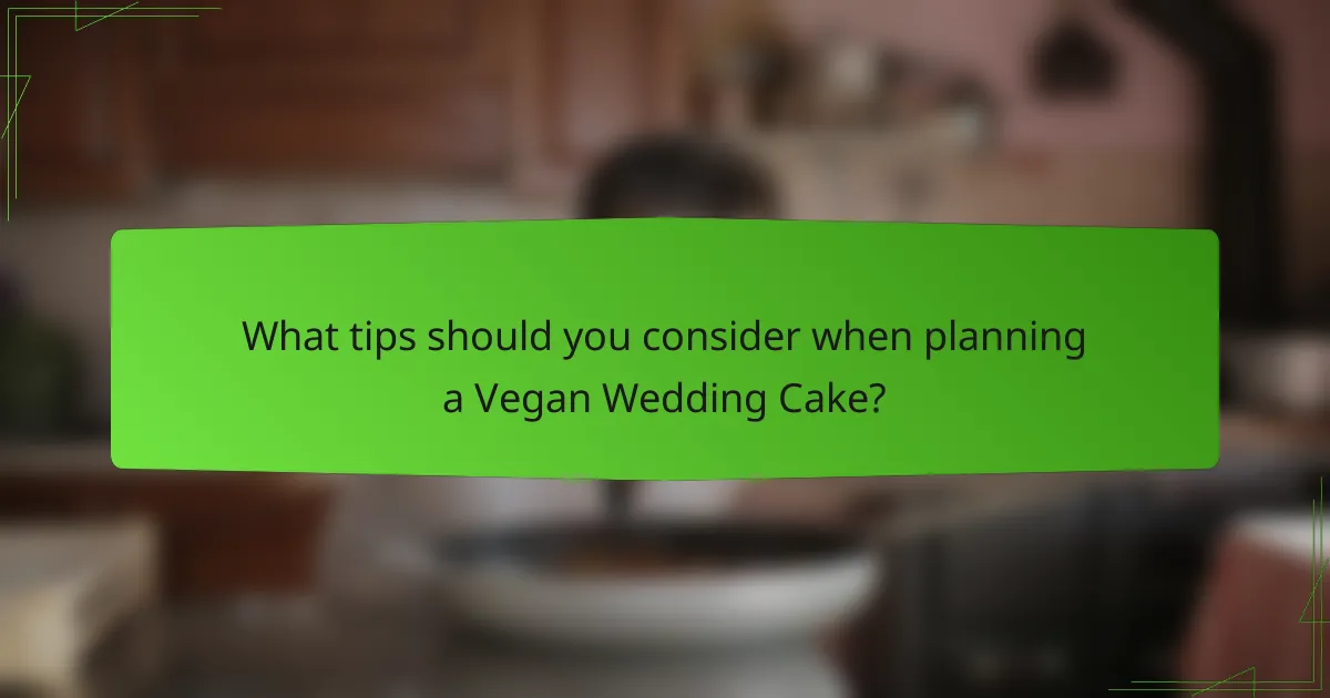 What tips should you consider when planning a Vegan Wedding Cake?