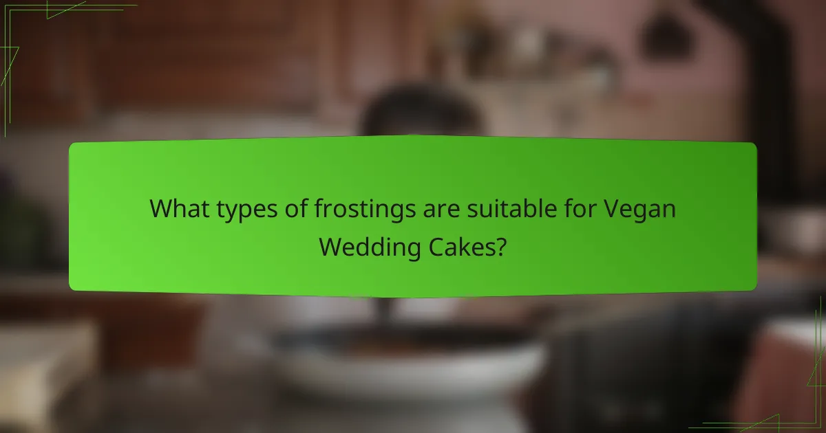 What types of frostings are suitable for Vegan Wedding Cakes?