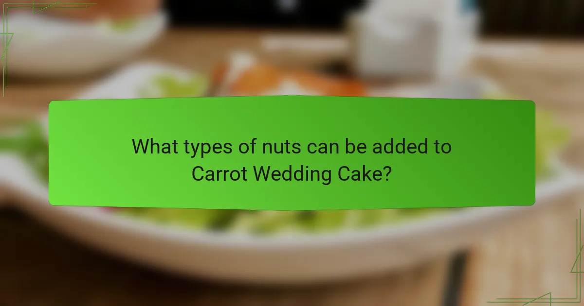 What types of nuts can be added to Carrot Wedding Cake?